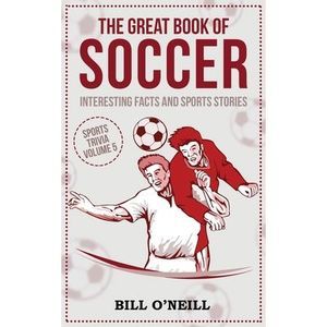 The Great Book of Soccer: Interesting Facts and Sports Stories -- Bill O'Neill